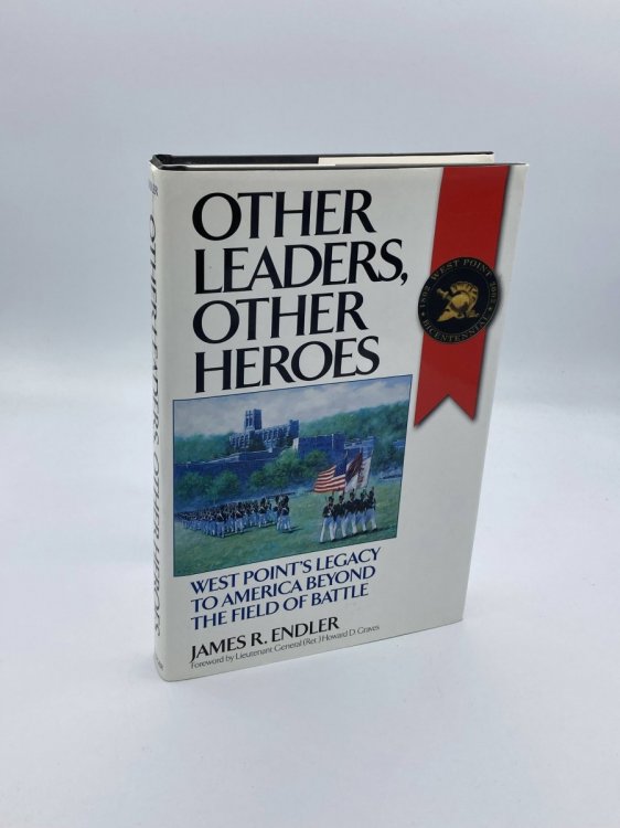 Other Leaders, Other Heroes West Point's Legacy to America Beyond the Field of Battle