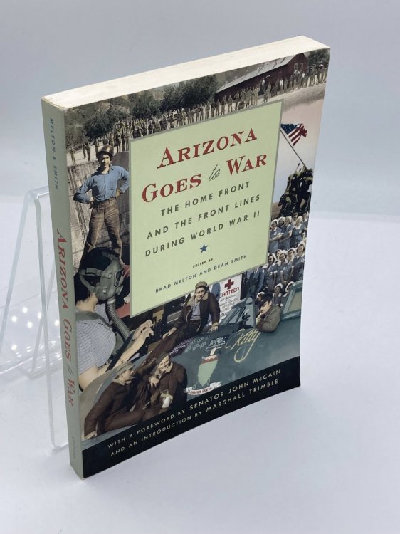 Arizona Goes to War The Home Front and the Front Lines During World War II