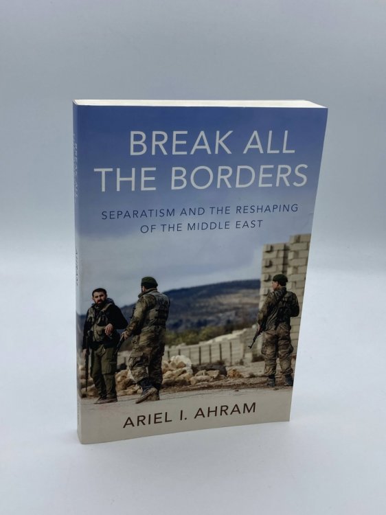 Break all the Borders Separatism and the Reshaping of the Middle East