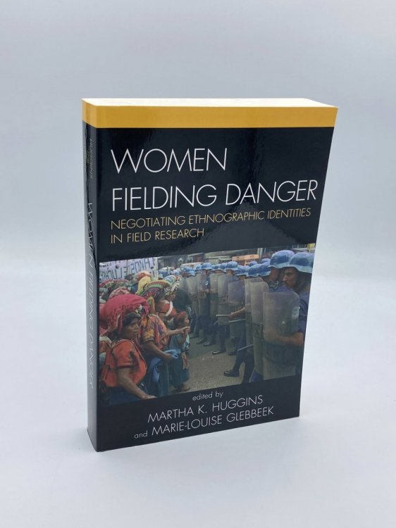 Women Fielding Danger Negotiating Ethnographic Identities in Field Research