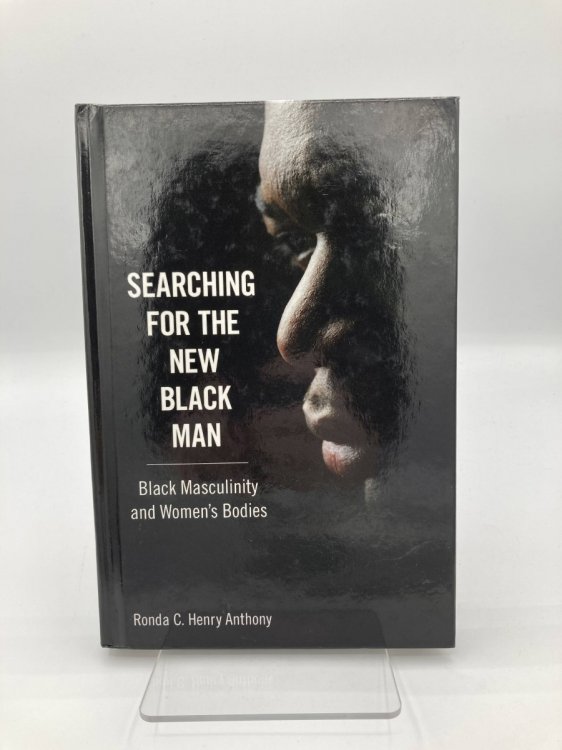 Image for Searching for the New Black Man Black Masculinity and Women's Bodies Searching for the New Black Man Black Masculinity and Women's Bodies