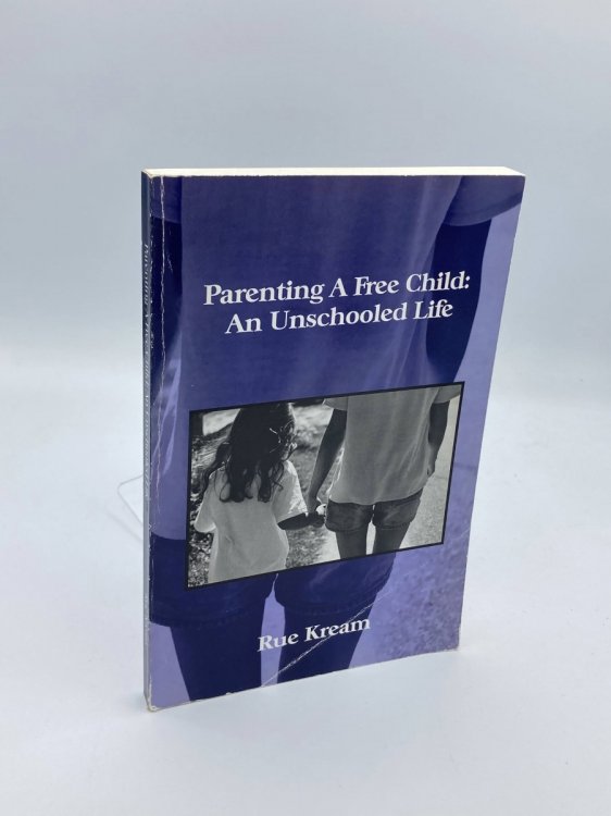 Parenting a Free Child An Unschooled Life
