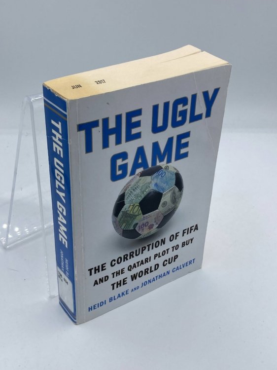 The Ugly Game The Corruption of FIFA and the Qatari Plot to Buy the World Cup