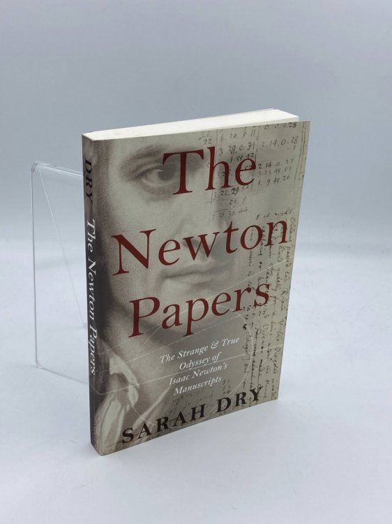 The Newton Papers The Strange and True Odyssey of Isaac Newton's Manuscripts
