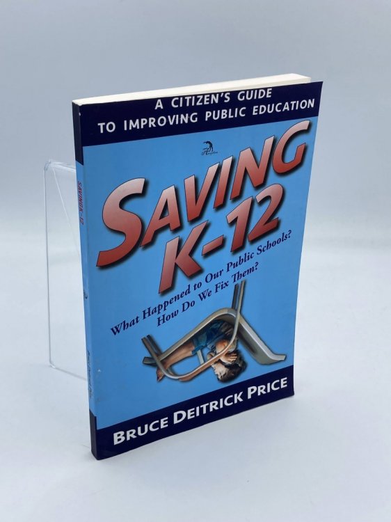 SAVING K-12 What Happened to Our Public Schools How Do We Fix Them
