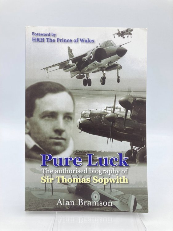 Pure Luck The Authorised Biography of Sir Thomas Sopwith