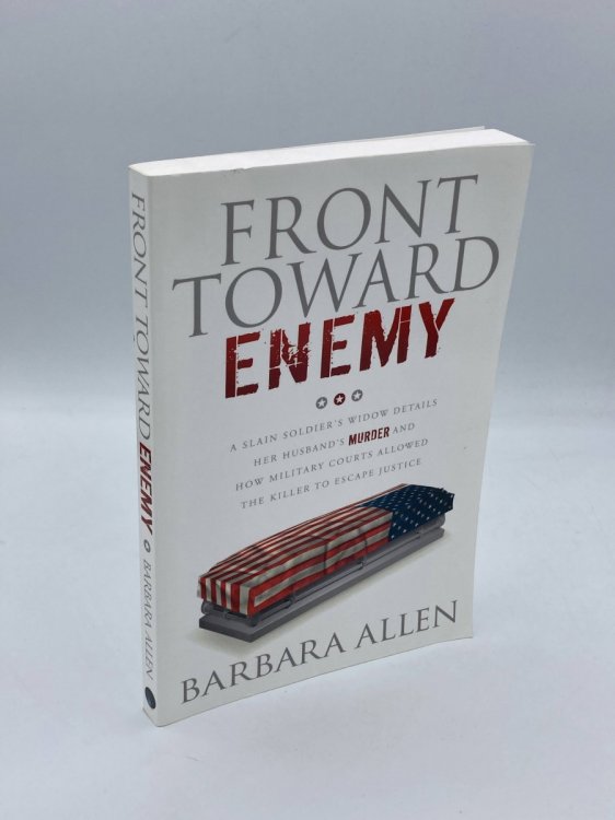 Front Toward Enemy A Slain Soldier's Widow Details Her Husband's Murder and How Military Courts Allowed the Killer to Escape Justice