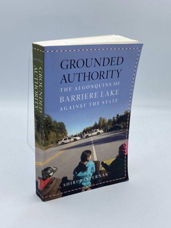 Grounded Authority The Algonquins of Barriere Lake Against the State