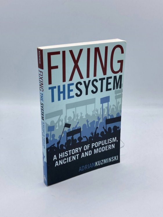 Fixing the System A History of Populism, Ancient and Modern