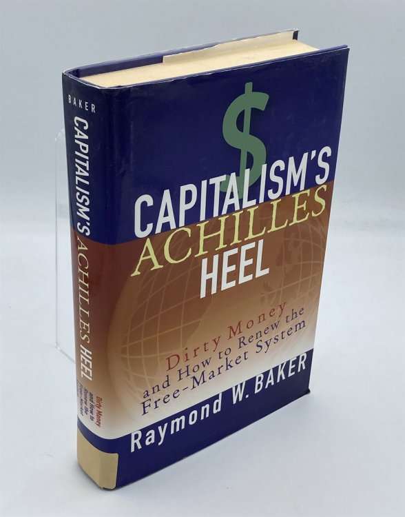 Image for Capitalism's Achilles Heel Dirty Money and How to Renew the Free-Market System Capitalism's Achilles Heel Dirty Money and How to Renew the Free-Market System