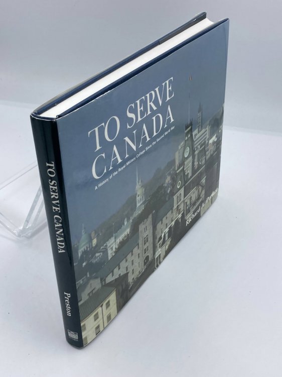 To Serve Canada A History of the Royal Military College of Canada