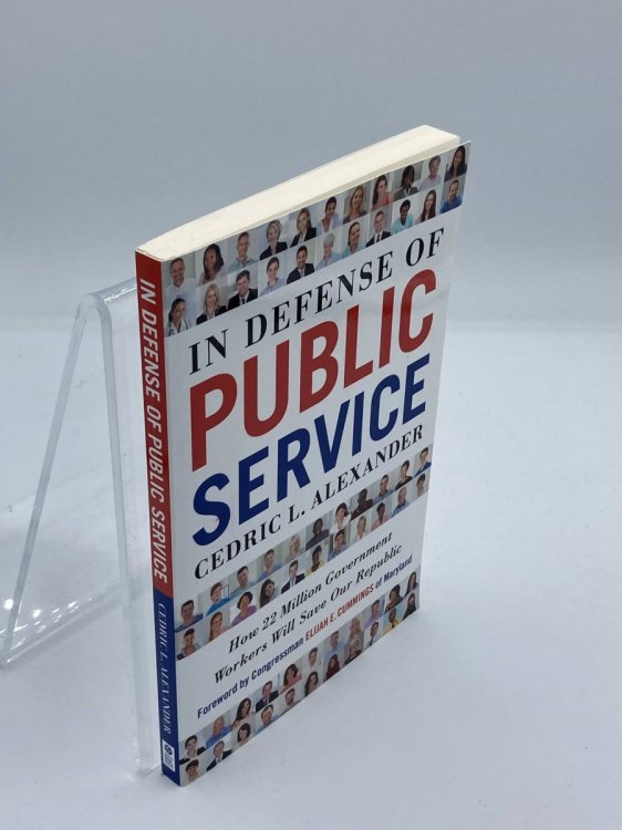 In Defense of Public Service How 22 Million Government Workers Will Save Our Republic