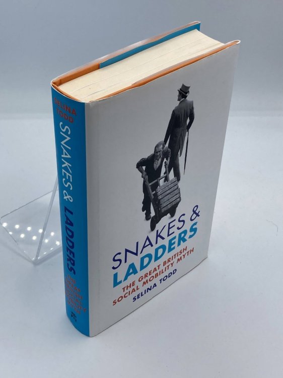 Snakes and Ladders The Great British Social Mobility Myth