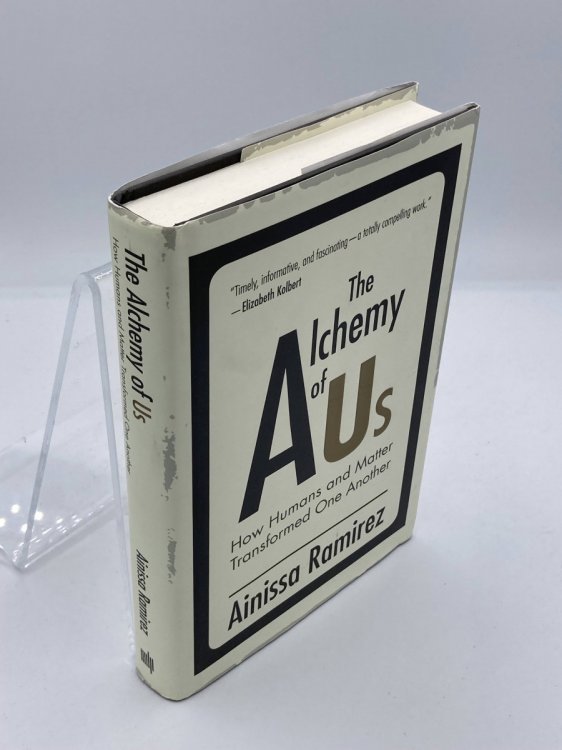 The Alchemy of Us How Humans and Matter Transformed One Another