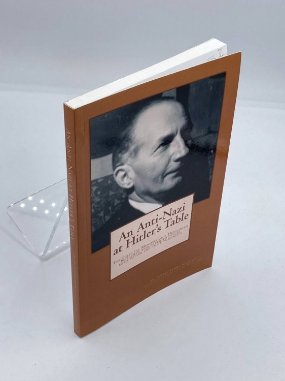 An Anti-Nazi At Hitler's Table Political Memoirs of a Hungarian Noble Man Who Dared to Oppose Both Hitler and the Communists