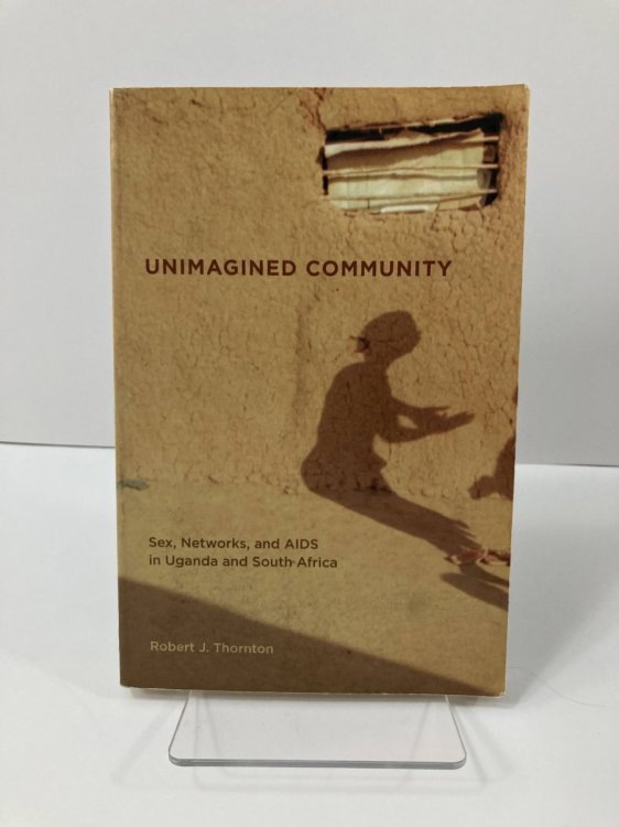 Image for Unimagined Community Sex, Networks, and AIDS in Uganda and South Africa Unimagined Community Sex, Networks, and AIDS in Uganda and South Africa