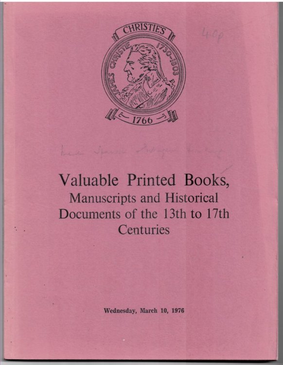 Valuable Printed Books, Manuscripts and Historical Documents of the 13th to 17th Centuries from Various Sources Which Will be Sold At Auction by Christie, Manson & Woods Ltd. on Wednesday, March 10, 1976