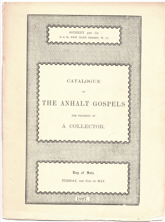 Catalogue of the Anhalt Gospels, a Magnificent Tenth Century Manuscript, the Property of a Collector Which Will be Sold by Auction by Messrs. Sotheby & Co. on Tuesday, the 31st Day of May, 1927