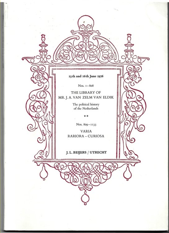 15th and 16th June 1976. Nos. 1-808. the Library of Mr. J. A. Van Zelm Van Eldik. the Political History of the Netherlands. Nos. 809-1133. Varia, Rariora - Curiosa