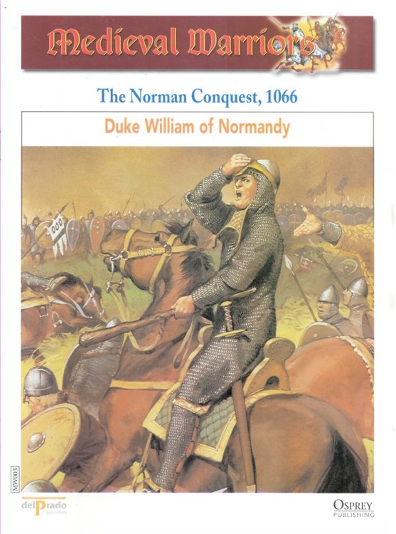 The Norman Conquest, 1066. Duke William of Normandy (Osprey Del Prado Medieval Warriors)