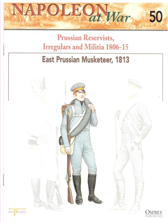 Prussian Reservists, Irregulars and Militia 1806-15. East Prussian Musketeer, 1813 (Osprey Del Prado Napoleon At War 50)