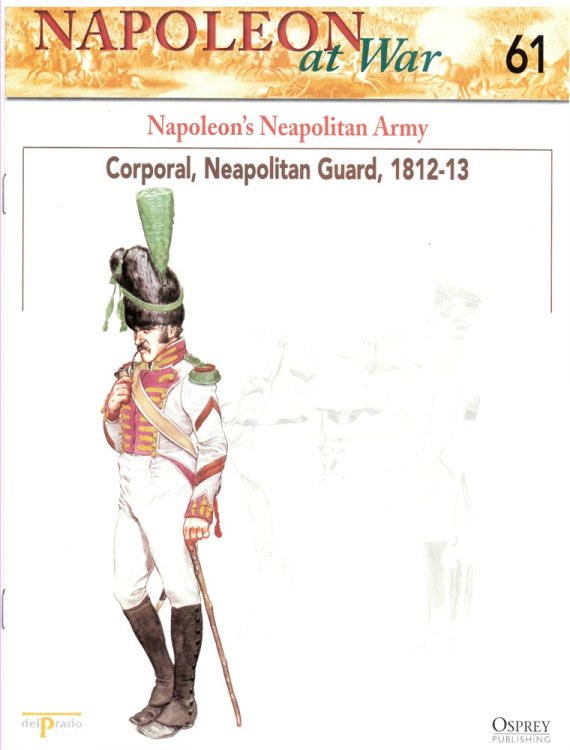 Napoleon's Neapolitan Army. Corporal, Neapolitan Guard, 1812-13 (Osprey Del Prado Napoleon At War 61)