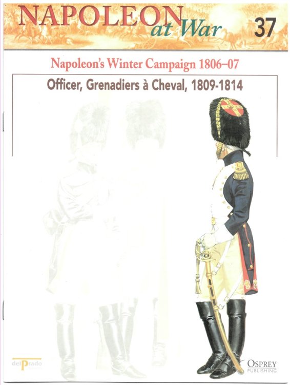 Napoleon's Winter Campaign 1806-07. Officer, Grenadiers Cheval, 1809-1814 (Napoleon At War 37)