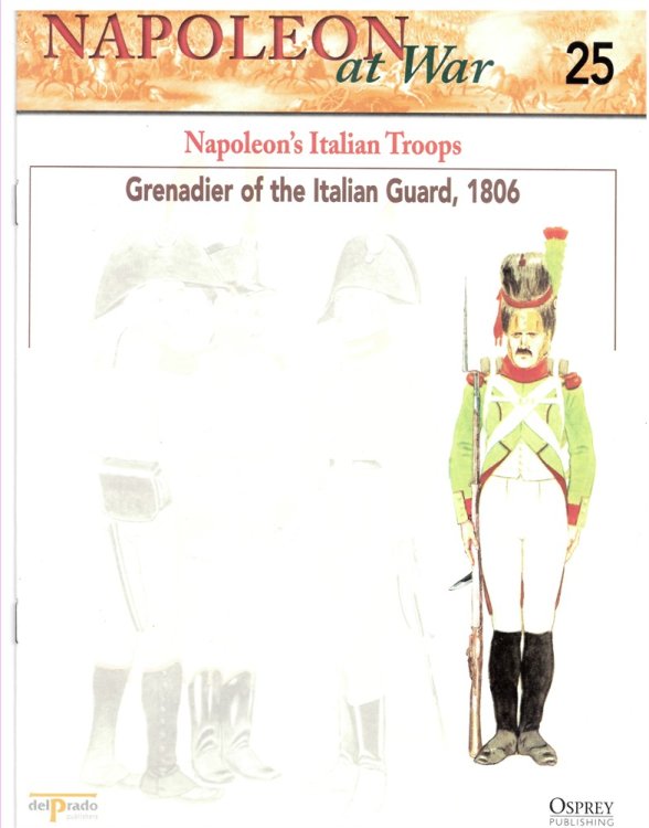 Napoleon's Italian Troops. Grenadier of the Italian Guard, 1806 (Napoleon At War 25)