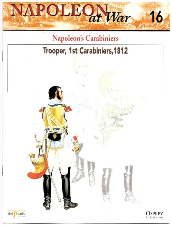 Napoleon's Carabiniers. Trooper, 1st Carabiniers, 1812 (Napoleon At War 16)
