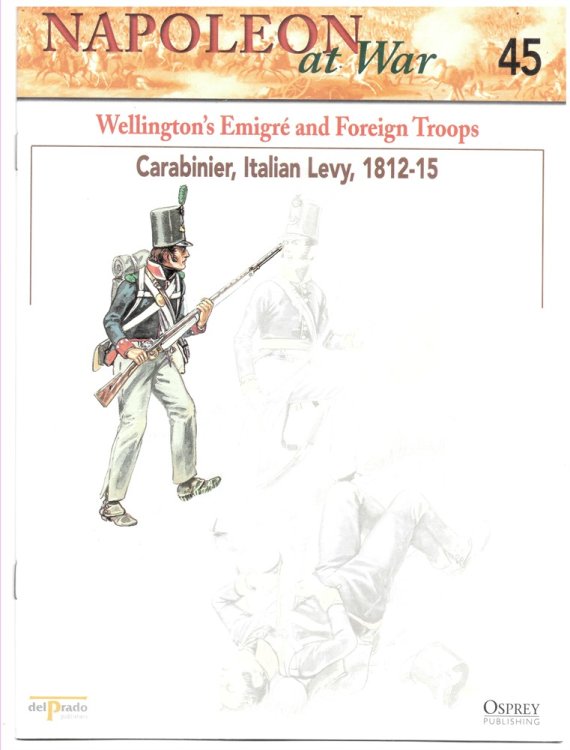 Wellington's Emigr and Foreign Troops. Carabinier, Italian Levy, 1812-1815 (Napoleon At War 45)