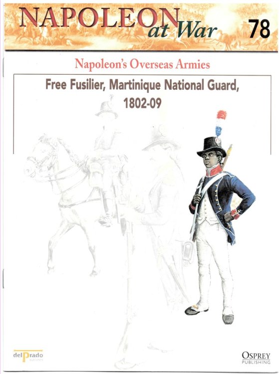 Naoleon's Overseas Armies. Free Fusilier, Martinique National Guard, 1802-09 (Napoleon At War 78)