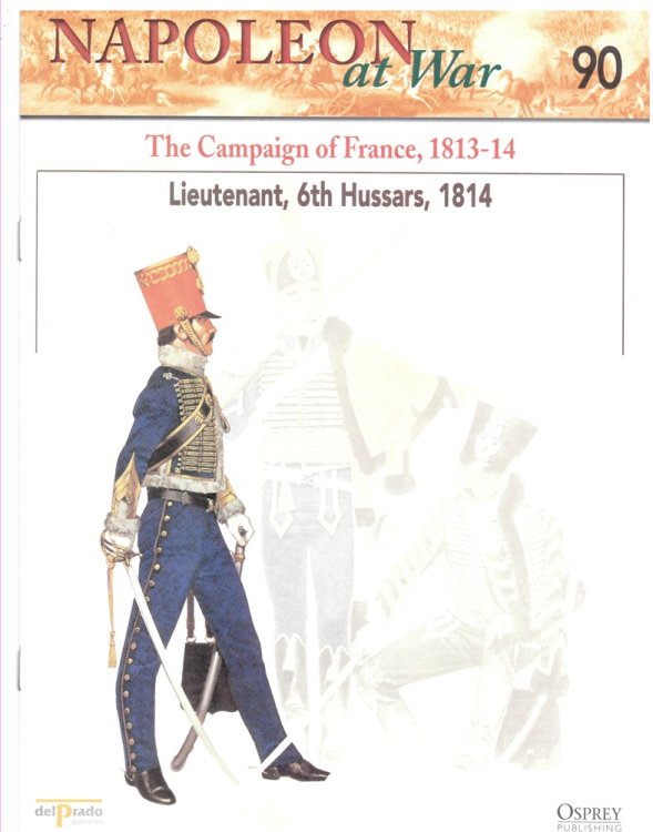 The Campaign of France, 1813-14. Lieutenant, 6th Hussars, 1814 (Napoleon At War 90)