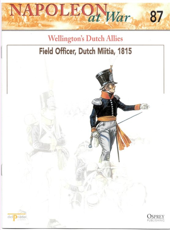 Wellington's Dutch Allies. Field Officer, Dutch Militia, 1815 (Napoleon At War 87)