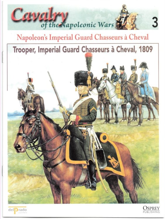 Napoleon's Imperial Guard Chasseurs Cheval. Trooper, Imperial Guards Chasseurs Cheval, 1809 (Osprey Del Prado Cavalry of the Napoleonic Wars 3)
