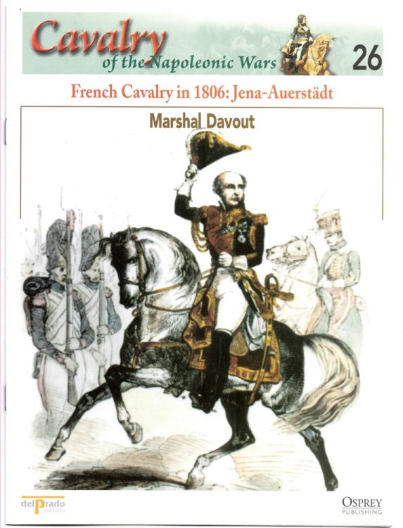 French Cavalry in 1806: Jena-Auerstdt. Marshal Davout (Osprey Del Prado Cavalry of the Napoleonic Wars 26)