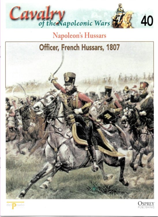 Napoleon's Hussars. Officer, French Hussars, 1807 (Osprey Del Prado Cavalry of the Napoleonic Wars 40)
