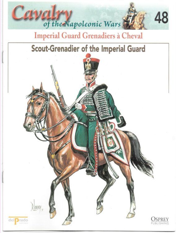 Imperial Guard Grenadiers Cheval. Scout-Grenadier of the Imperial Guard (Osprey Del Prado Cavalry of the Napoleonic Wars 48)