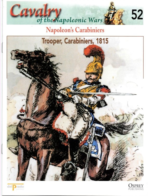 Napoleon's Carabiniers. Trooper, Carabiniers, 1815 (Osprey Del Prado Cavalry of the Napoleonic Wars 52)