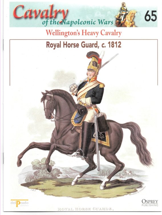 Wellington's Heavy Cavalry. Royal Horse Guard, C. 1812 (Osprey Del Prado Cavalry of the Napoleonic Wars 65)