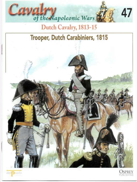 Dutch Cavalry, 1813-15. Trooper, Dutch Carabiniers, 1815 (Osprey Del Prado Cavalry of the Napoleonic Wars 47)