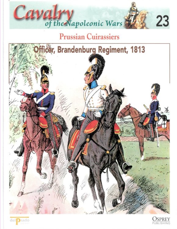 Prussian Cuirassiers. Officer, Brandenburg Regiment, 1813 (Osprey Del Prado Cavalry of the Napoleonic Wars 23)