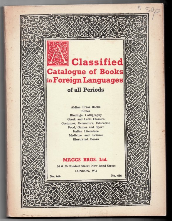 A Classified Catalogue of Books in Foreign Languages of all Periods. Aldine Press Books, Bibles, Bindings, Calligraphy, Greek and Latin Classics, Costumes, Economics, Education, Food, Games and Sport, Italian Literature, Medicine and Science, Illustrated