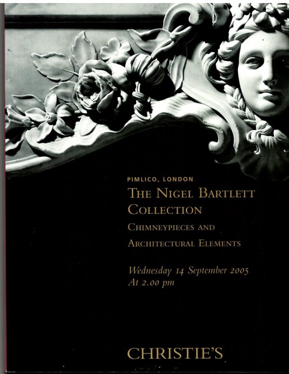 The Nigel Bartlett Collection. Chimneypieces and Architectural Elements. Wednesday 14 September 2005
