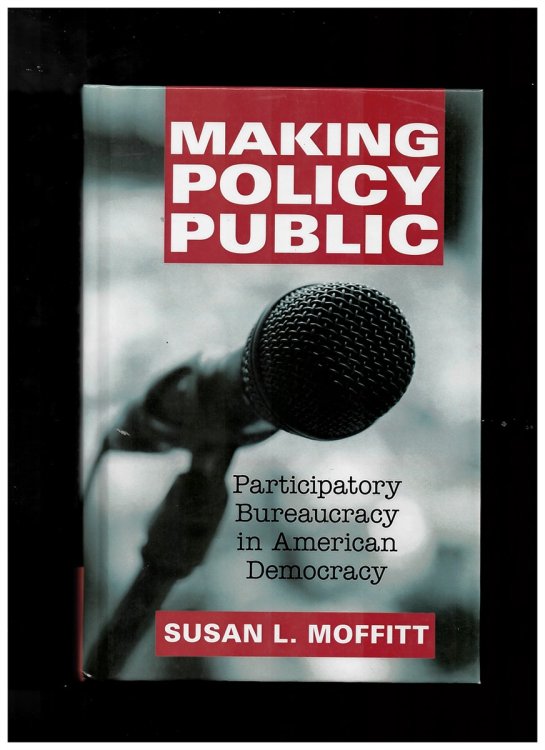 Making Policy Public : Participatory Bureaucracy in American Democracy