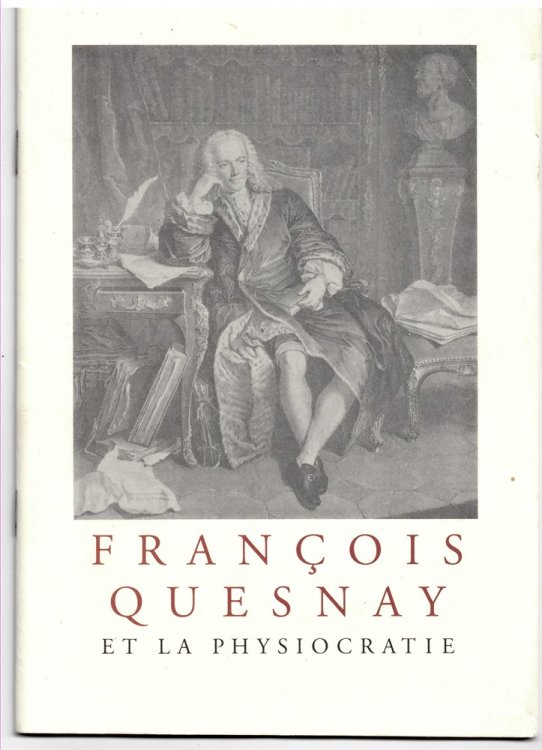 Franois Quesnay Et La Physiocratie. a Select List of Books and Manuscripts Offered for Sale on the Occasion of the Three-Hundredth Anniversary of Quesnay's Birth