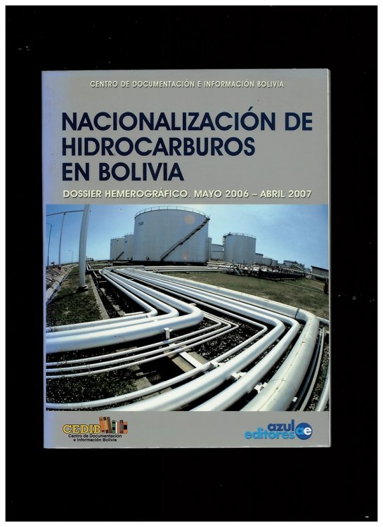 Nacionalizacin De Hidrocarburos En Bolivia. Dossier Hemerogrfico. Mayo 2006 - Abril 2007