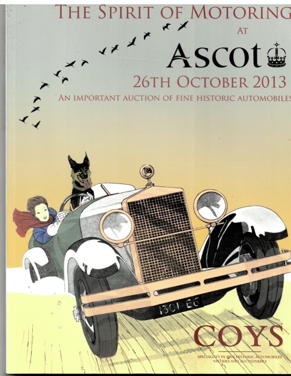 The Spirit of Motoring. an Important Auction of Fine Historic Automobiles. Ascot Racecourse. Saturday 26th October 2013