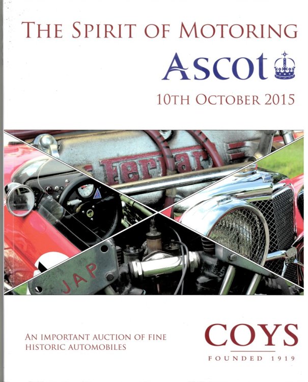 The Spirit of Motoring. an Important Auction of Fine Historic Automobiles . Ascot Racecourse. Saturday 10th October 2015