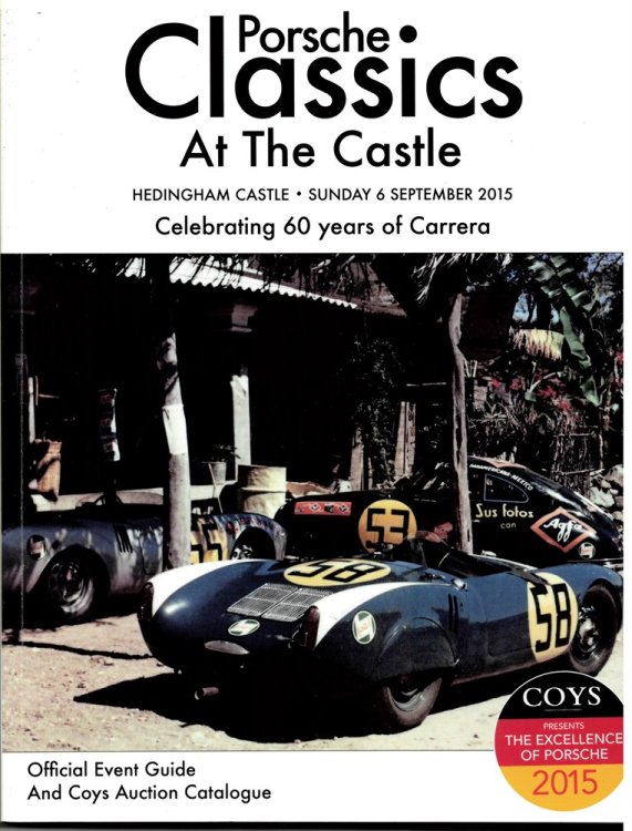 Porsche Classics At the Castle. Hedingham Castle. Sunday 6 September 2015 Celebrating 60 Years of Carrera. Official Event Guide and Coys Auction Catalogue. Coys Presents the Excellence of Porsche 2015