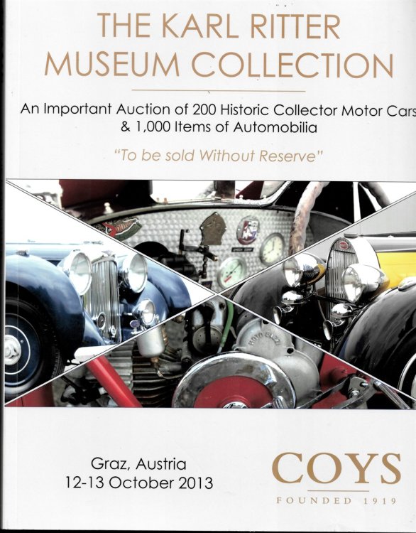 The Karl Ritter Museum Collection. an Important Auction of 200 Historic Collector Motor Cars & 1, 000 Items of Automobilia. to be Sold Without Reserve. Graz, Austria 12-13 October 2013